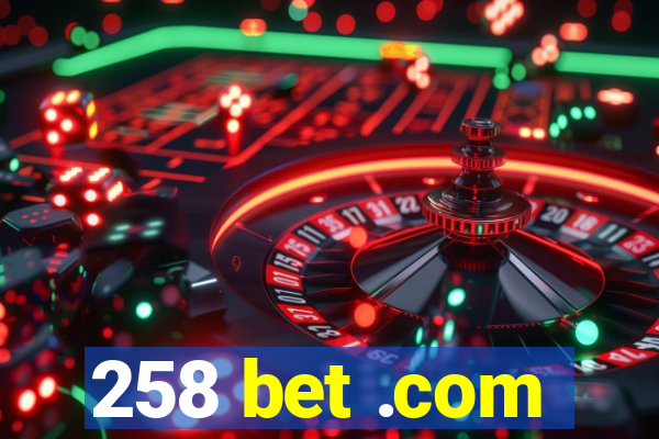 258 bet .com